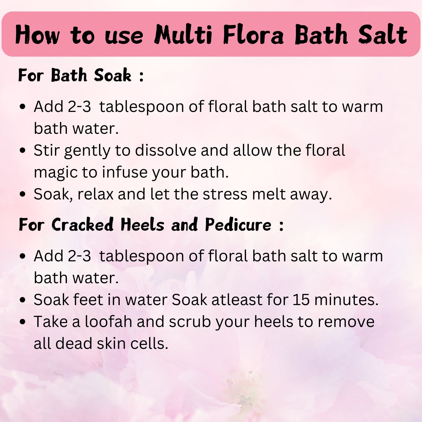 FEMAP Multi Flora Bath Salt – How to use: Add bath salt to warm water for a relaxing soak or use for cracked heels and pedicure.
