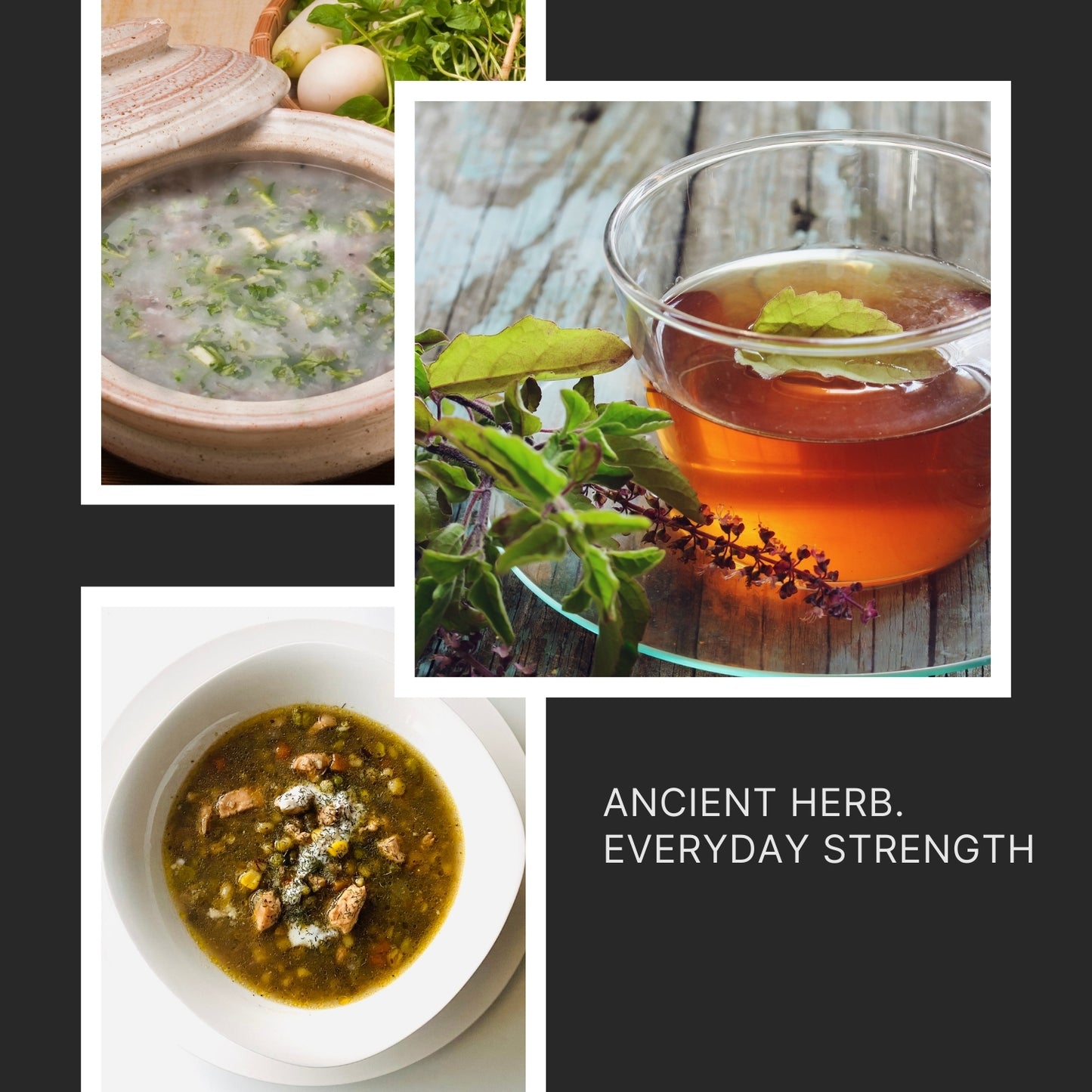 Collage of herbal soup, tea, and herbs with text 'Ancient Herb. Everyday Strength' on a dark background.